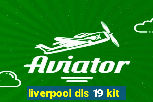 liverpool dls 19 kit